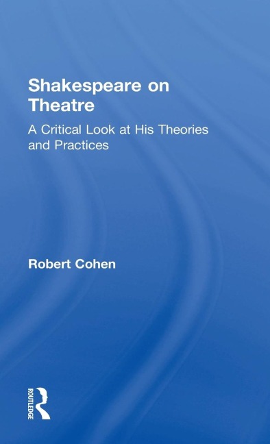 Shakespeare on Theatre: A Critical Look at His Theories and Practices