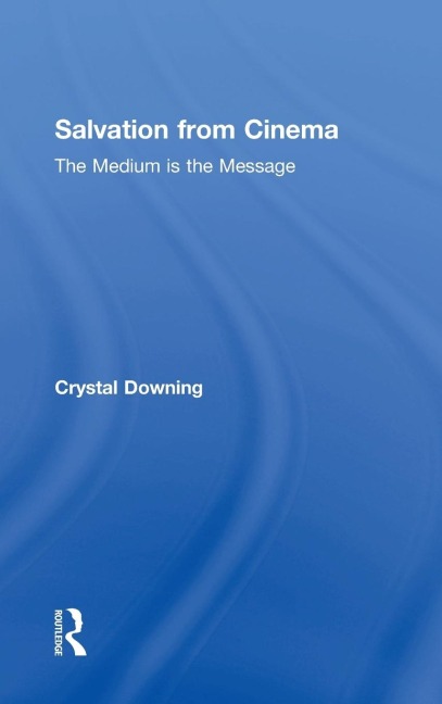 Salvation from Cinema: The Medium is the Message