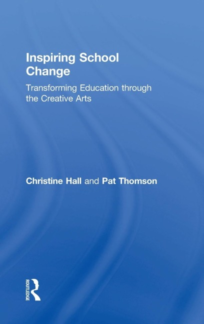 Inspiring School Change: Transforming Education through the Creative Arts