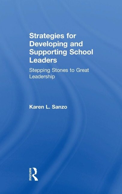 Strategies for Developing and Supporting School Leaders: Stepping Stones to Great Leadership