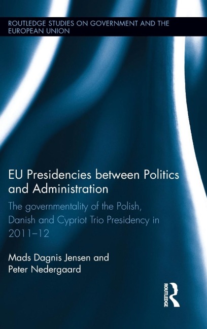 EU Presidencies between Politics and Administration: The Governmentality of the Polish, Danish and Cypriot Trio Presidency in 2011-2012