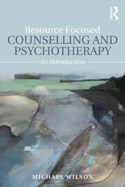 Resource Focused Counselling and Psychotherapy: An Introduction