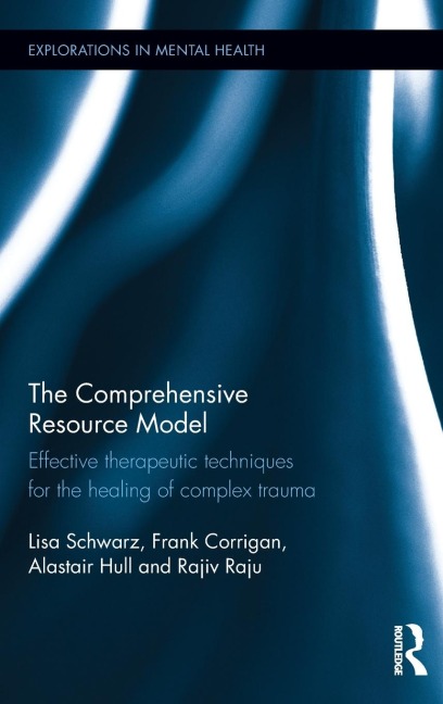 The Comprehensive Resource Model: Effective therapeutic techniques for the healing of complex trauma