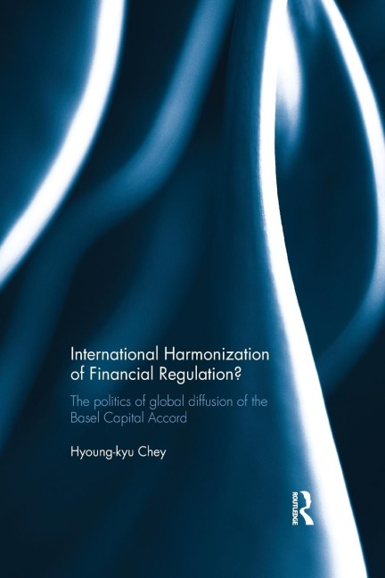 International Harmonization of Financial Regulation?: The Politics of Global Diffusion of the Basel Capital Accord