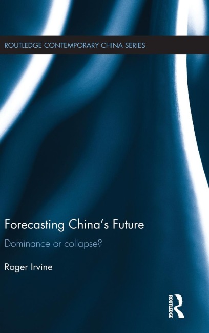 Forecasting Chinas Future: Dominance or Collapse?