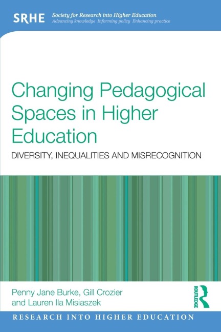 Changing Pedagogical Spaces in Higher Education: Diversity, inequalities and misrecognition