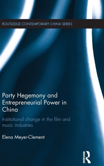 Party Hegemony and Entrepreneurial Power in China: Institutional Change in the Film and Music Industries