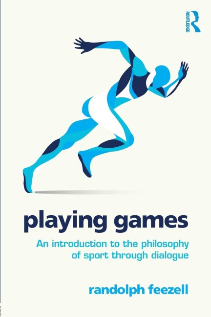 Playing Games: An introduction to the philosophy of sport through dialogue