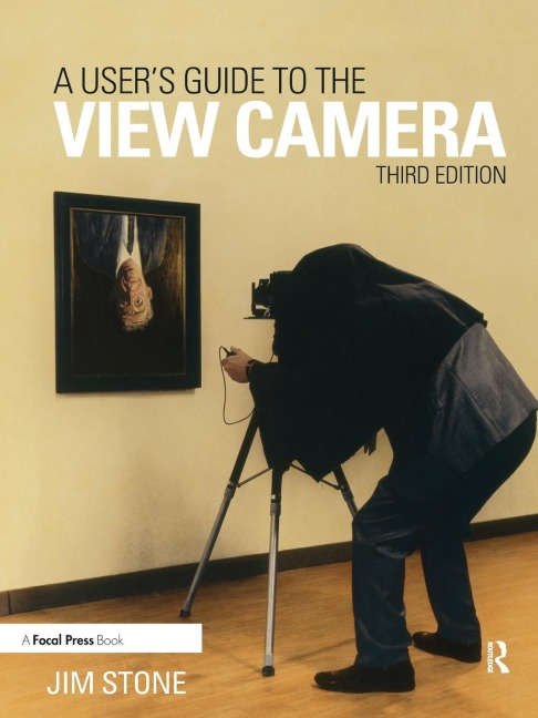 A Users Guide to the View Camera: Third Edition
