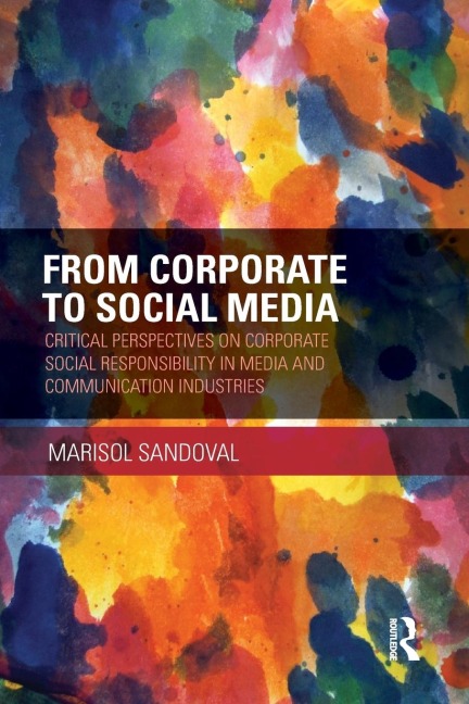 From Corporate to Social Media: Critical Perspectives on Corporate Social Responsibility in Media and Communication Industries