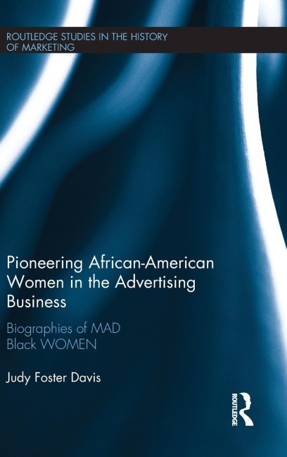 Pioneering African-American Women in the Advertising Business: Biographies of MAD Black WOMEN