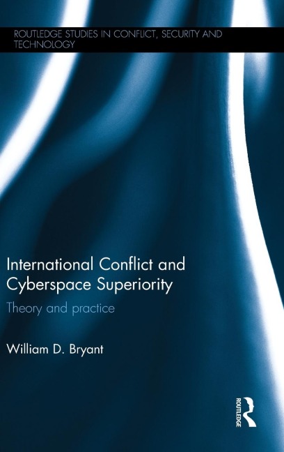 International Conflict and Cyberspace Superiority: Theory and Practice