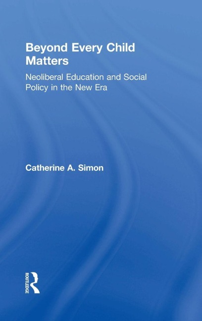 Beyond Every Child Matters: Neoliberal Education and Social Policy in the new era