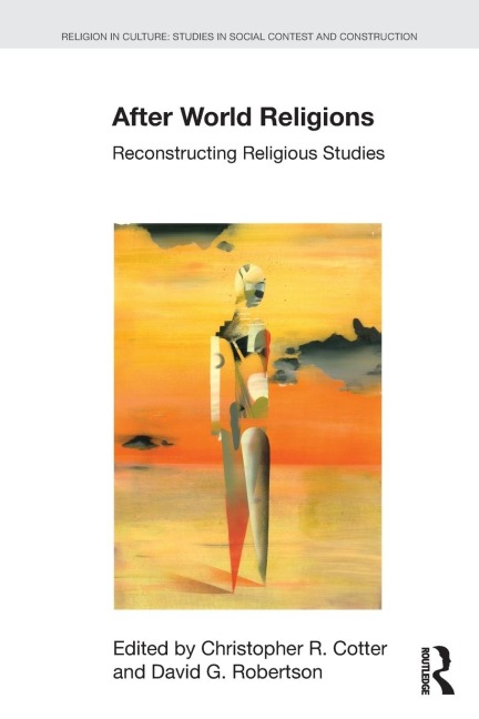 After World Religions: Reconstructing Religious Studies