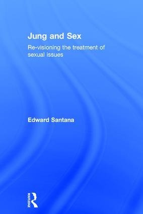 Jung and Sex Re-visioning the Treatment of Sexual Issues