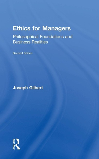 Ethics for Managers: Philosophical Foundations and Business Realities