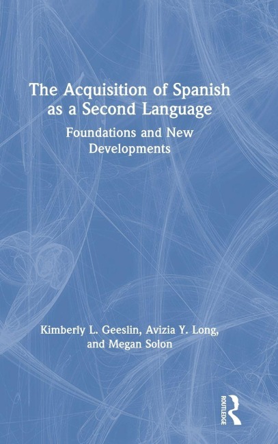 The Acquisition of Spanish as a Second Language: Foundations and New Developments