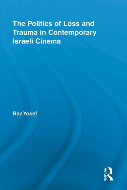 The Politics of Loss and Trauma in Contemporary Israeli Cinema