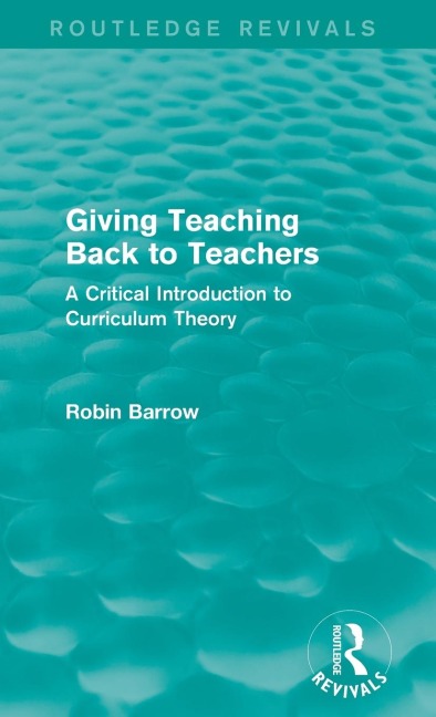 Giving Teaching Back to Teachers: A Critical Introduction to Curriculum Theory
