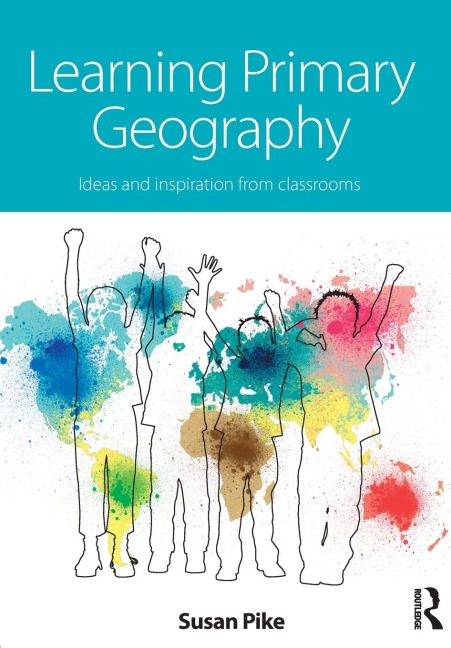 Learning Primary Geography: Ideas and inspiration from classrooms