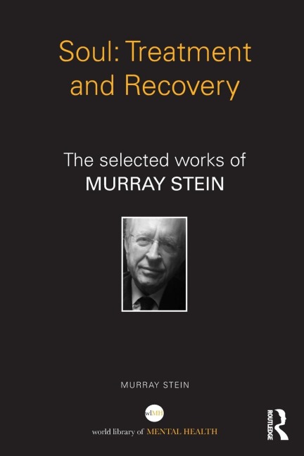 Soul: Treatment and Recovery: The selected works of Murray Stein
