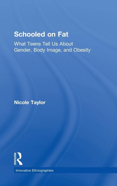 Schooled on Fat: What Teens Tell Us About Gender, Body Image, and Obesity