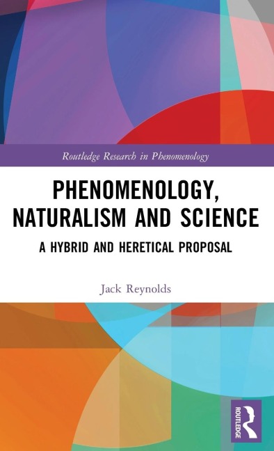 Phenomenology, Naturalism and Science: A Hybrid and Heretical Proposal