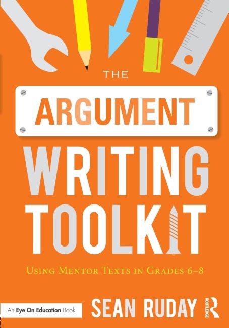The Argument Writing Toolkit: Using Mentor Texts in Grades 6-8