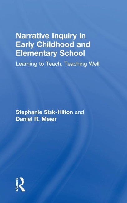 Narrative Inquiry in Early Childhood and Elementary School: Learning to Teach, Teaching Well