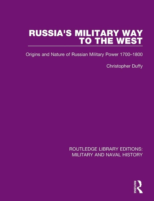 Russias Military Way to the West: Origins and Nature of Russian Military Power 1700-1800