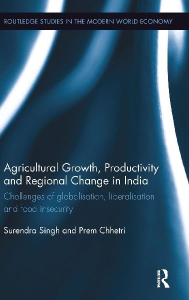 Agricultural Growth, Productivity and Regional Change in India: Challenges of globalisation, liberalisation and food insecurity