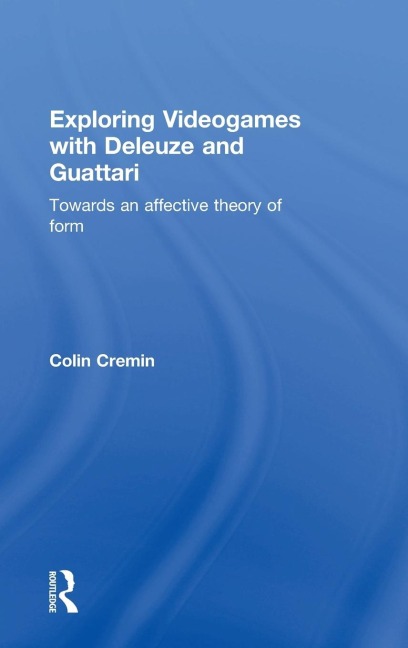 Exploring Videogames with Deleuze and Guattari: Towards an affective theory of form
