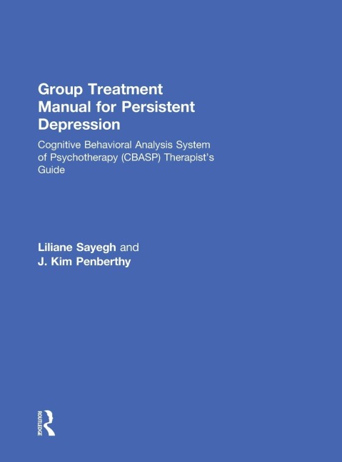 Group Treatment Manual for Persistent Depression: Cognitive Behavioral Analysis System of Psychotherapy (CBASP) Therapists Guide