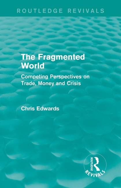 The Fragmented World: Competing Perspectives on Trade, Money and Crisis