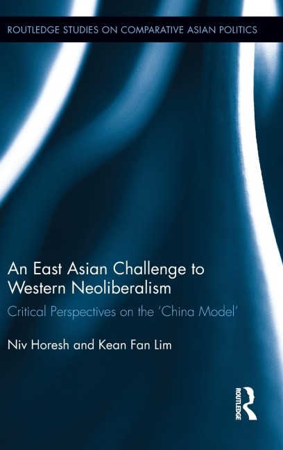 An East Asian Challenge to Western Neoliberalism: Critical Perspectives on the China Model