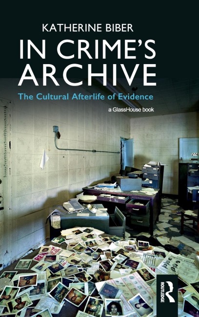 In Crimes Archive: The Cultural Afterlife of Evidence