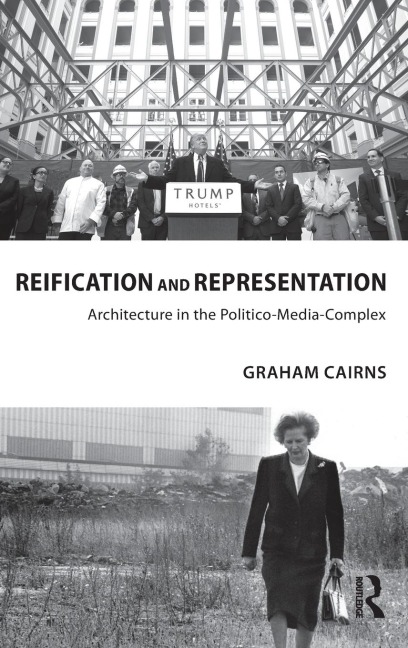 Reification and Representation: Architecture in the Politico-Media-Complex