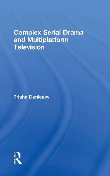 Complex Serial Drama and Multiplatform Television