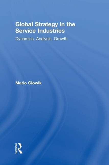 Global Strategy in the Service Industries: Dynamics, Analysis, Growth