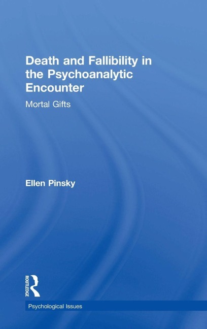 Death and Fallibility in the Psychoanalytic Encounter: Mortal Gifts