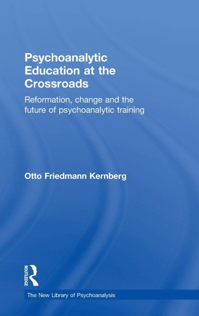 Psychoanalytic Education at the Crossroads: Reformation, change and the future of psychoanalytic training