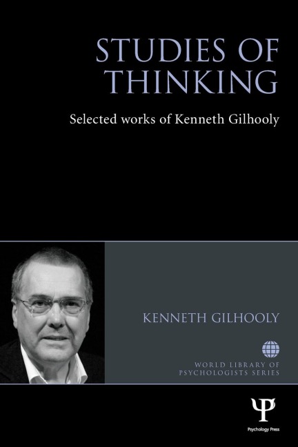 Studies of Thinking: Selected works of Kenneth Gilhooly