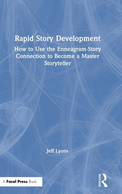 Rapid Story Development: How to Use the Enneagram-Story Connection to Become a Master Storyteller