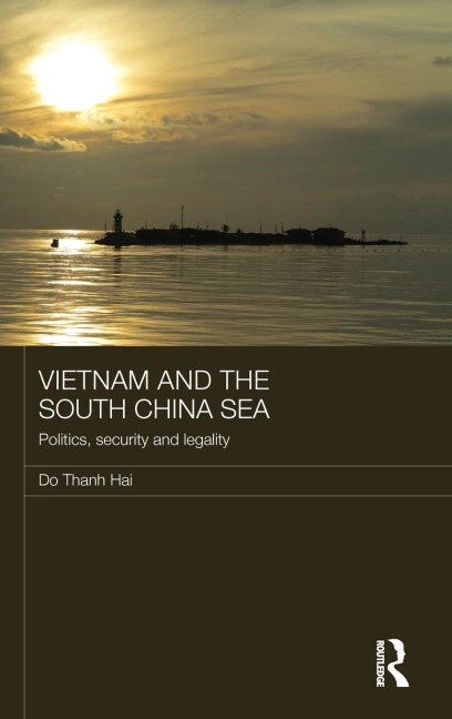 Vietnam and the South China Sea: Politics, Security and Legality