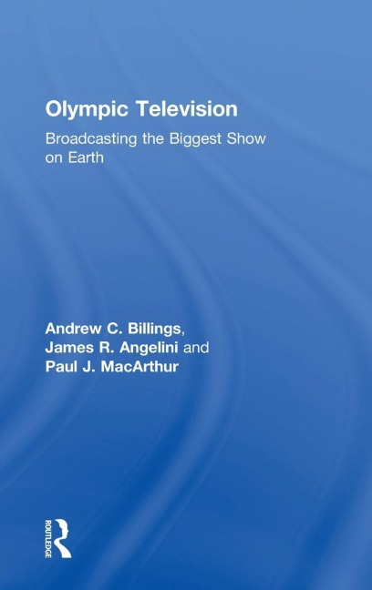 Olympic Television: Broadcasting the Biggest Show on Earth