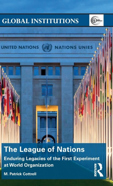 The League of Nations: Enduring Legacies of the First Experiment at World Organization