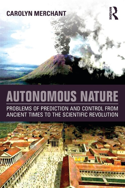 Autonomous Nature: Problems of Prediction and Control From Ancient Times to the Scientific Revolution
