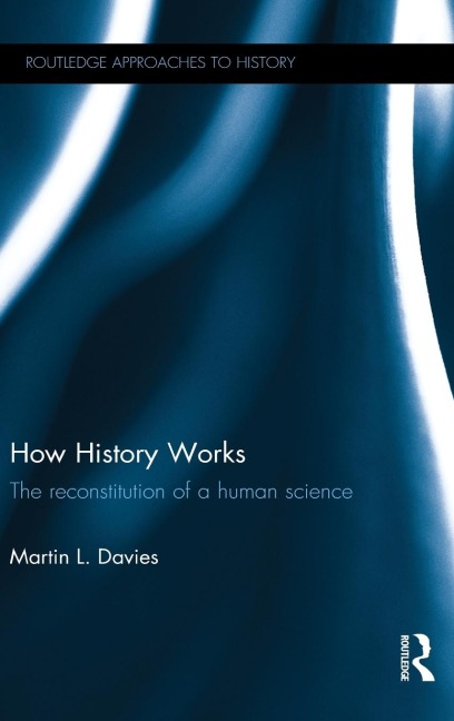 How History Works: The Reconstitution of a Human Science