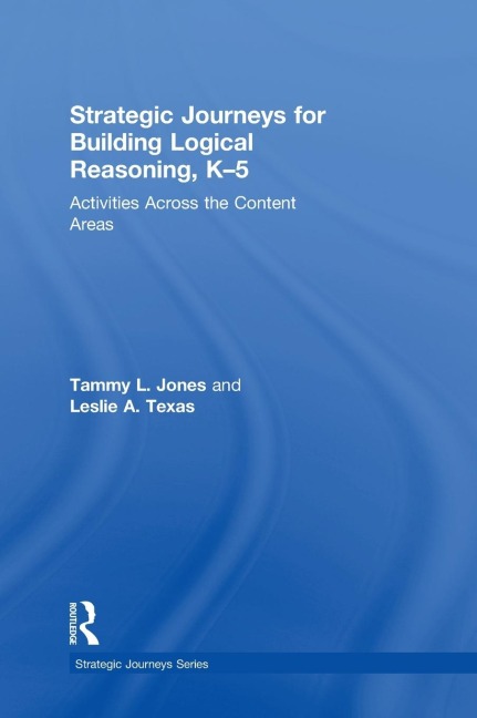 Strategic Journeys for Building Logical Reasoning, K-5: Activities Across the Content Areas