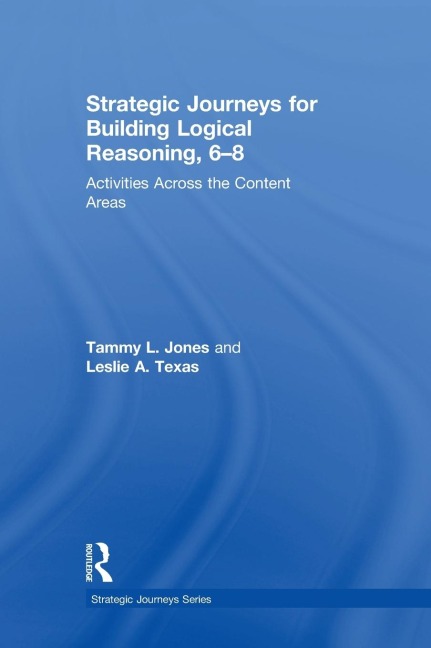 Strategic Journeys for Building Logical Reasoning, 6-8: Activities Across the Content Areas